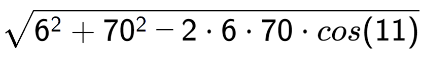 A LaTex expression showing square root of 6 to the power of 2 + 70 to the power of 2 - 2 times 6 times 70 times cos(11)