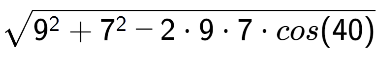 A LaTex expression showing square root of 9 to the power of 2 + 7 to the power of 2 - 2 times 9 times 7 times cos(40)