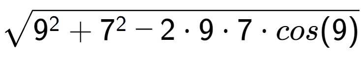 A LaTex expression showing square root of 9 to the power of 2 + 7 to the power of 2 - 2 times 9 times 7 times cos(9)