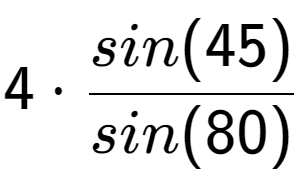 A LaTex expression showing 4 times sin(45) over sin(80)