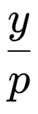 A LaTex expression showing y over p