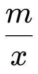 A LaTex expression showing m over x