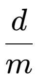 A LaTex expression showing d over m