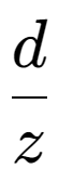 A LaTex expression showing d over z