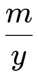 A LaTex expression showing m over y