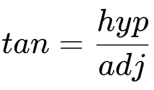 A LaTex expression showing tan = hyp over adj