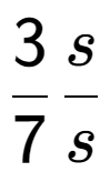 A LaTex expression showing 3 over 7 s over s