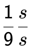 A LaTex expression showing 1 over 9 s over s