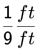 A LaTex expression showing 1 over 9 ft over ft