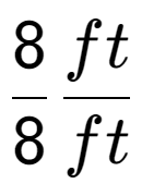 A LaTex expression showing 8 over 8 ft over ft