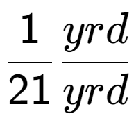 A LaTex expression showing 1 over 21 yrd over yrd