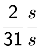 A LaTex expression showing 2 over 31 s over s