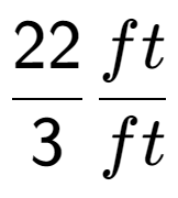 A LaTex expression showing 22 over 3 ft over ft