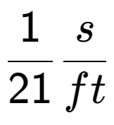 A LaTex expression showing 1 over 21 s over ft