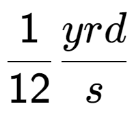 A LaTex expression showing 1 over 12 yrd over s