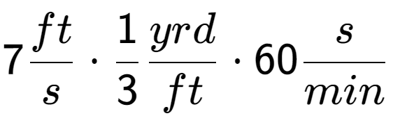 A LaTex expression showing 7 ft over s times 1 over 3 yrd over ft times 60 s over min