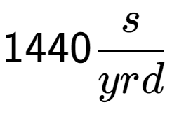 A LaTex expression showing 1440 s over yrd