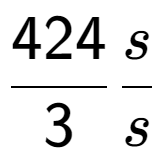 A LaTex expression showing 424 over 3 s over s