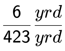 A LaTex expression showing 6 over 423 yrd over yrd