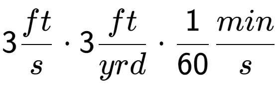 A LaTex expression showing 3 ft over s times 3 ft over yrd times 1 over 60 min over s