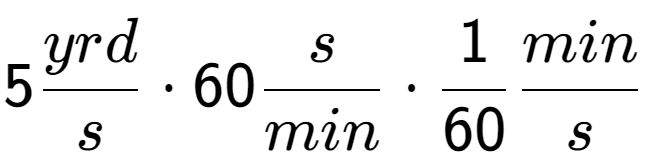 A LaTex expression showing 5 yrd over s times 60 s over min times 1 over 60 min over s