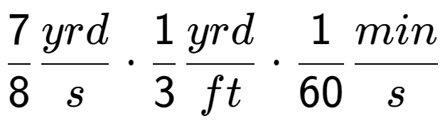 A LaTex expression showing 7 over 8 yrd over s times 1 over 3 yrd over ft times 1 over 60 min over s