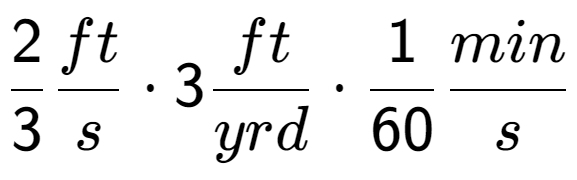 A LaTex expression showing 2 over 3 ft over s times 3 ft over yrd times 1 over 60 min over s