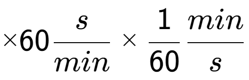 A LaTex expression showing multiplied by 60 s over min multiplied by 1 over 60 min over s