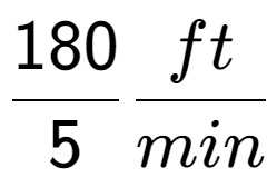 A LaTex expression showing 180 over 5 ft over min