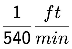 A LaTex expression showing 1 over 540 ft over min