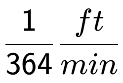 A LaTex expression showing 1 over 364 ft over min