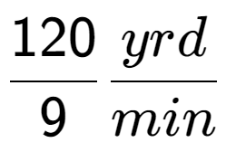 A LaTex expression showing 120 over 9 yrd over min