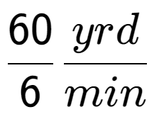 A LaTex expression showing 60 over 6 yrd over min