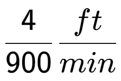 A LaTex expression showing 4 over 900 ft over min