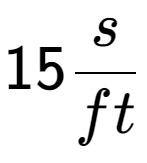 A LaTex expression showing 15 s over ft