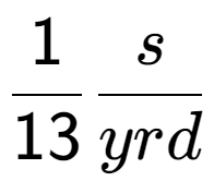 A LaTex expression showing 1 over 13 s over yrd