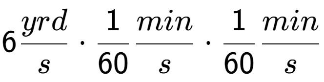 A LaTex expression showing 6 yrd over s times 1 over 60 min over s times 1 over 60 min over s