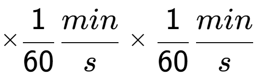 A LaTex expression showing multiplied by 1 over 60 min over s multiplied by 1 over 60 min over s