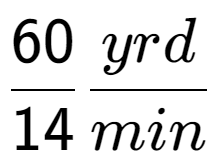 A LaTex expression showing 60 over 14 yrd over min