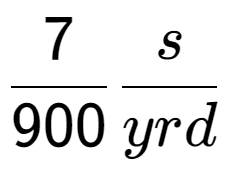 A LaTex expression showing 7 over 900 s over yrd