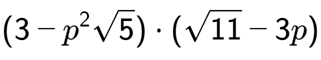 A LaTex expression showing (3 - {p} to the power of 2 square root of 5) times (square root of 11 - 3p)