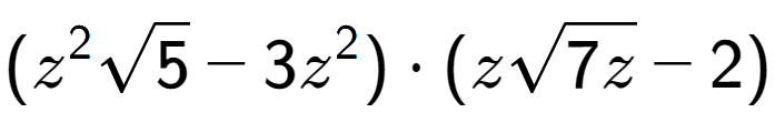 A LaTex expression showing ({z} to the power of 2 square root of 5 - 3{z} to the power of 2 ) times (zsquare root of 7z - 2)