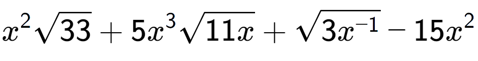 A LaTex expression showing {x} to the power of 2 square root of 33 + 5{x} to the power of 3 square root of 11x + square root of 3{x to the power of -1 } - 15{x} to the power of 2