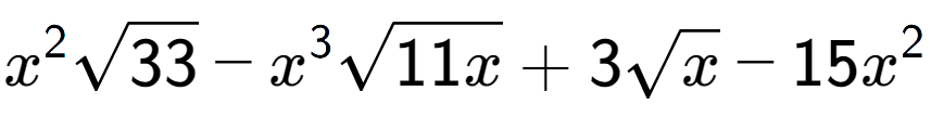 A LaTex expression showing {x} to the power of 2 square root of 33 - {x} to the power of 3 square root of 11x + 3square root of x - 15{x} to the power of 2