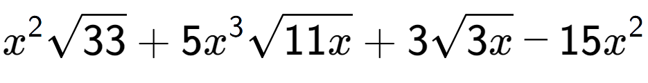 A LaTex expression showing {x} to the power of 2 square root of 33 + 5{x} to the power of 3 square root of 11x + 3square root of 3x - 15{x} to the power of 2