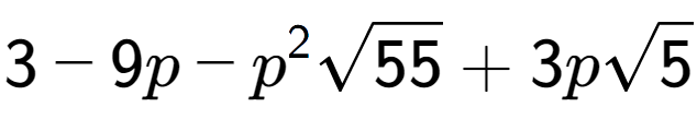 A LaTex expression showing 3 - 9p - {p} to the power of 2 square root of 55 + 3psquare root of 5