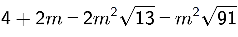 A LaTex expression showing 4 + 2m - 2{m} to the power of 2 square root of 13 - {m} to the power of 2 square root of 91