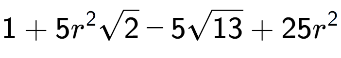 A LaTex expression showing 1 + 5{r} to the power of 2 square root of 2 - 5square root of 13 + 25{r} to the power of 2