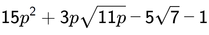 A LaTex expression showing 15{p} to the power of 2 + 3psquare root of 11p - 5square root of 7 - 1