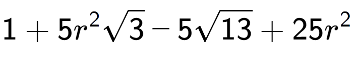 A LaTex expression showing 1 + 5{r} to the power of 2 square root of 3 - 5square root of 13 + 25{r} to the power of 2